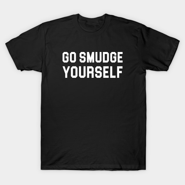 Go Smudge Yourself T-Shirt by sandyrm